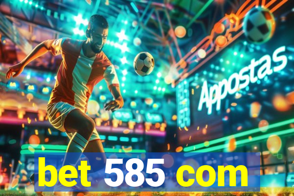 bet 585 com